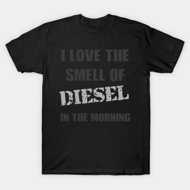 I Love The Smell Of Diesel In The Morning 2 T-Shirt by TS Studio